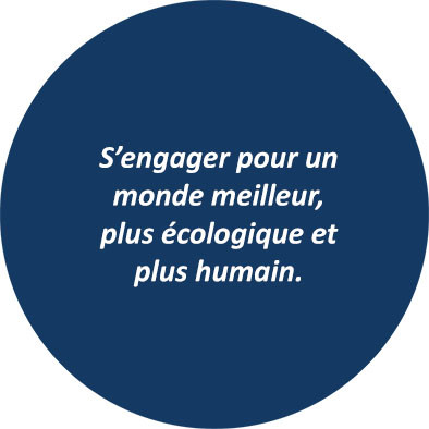 S’engager pour un monde meilleur, plus écologique et plus humain.